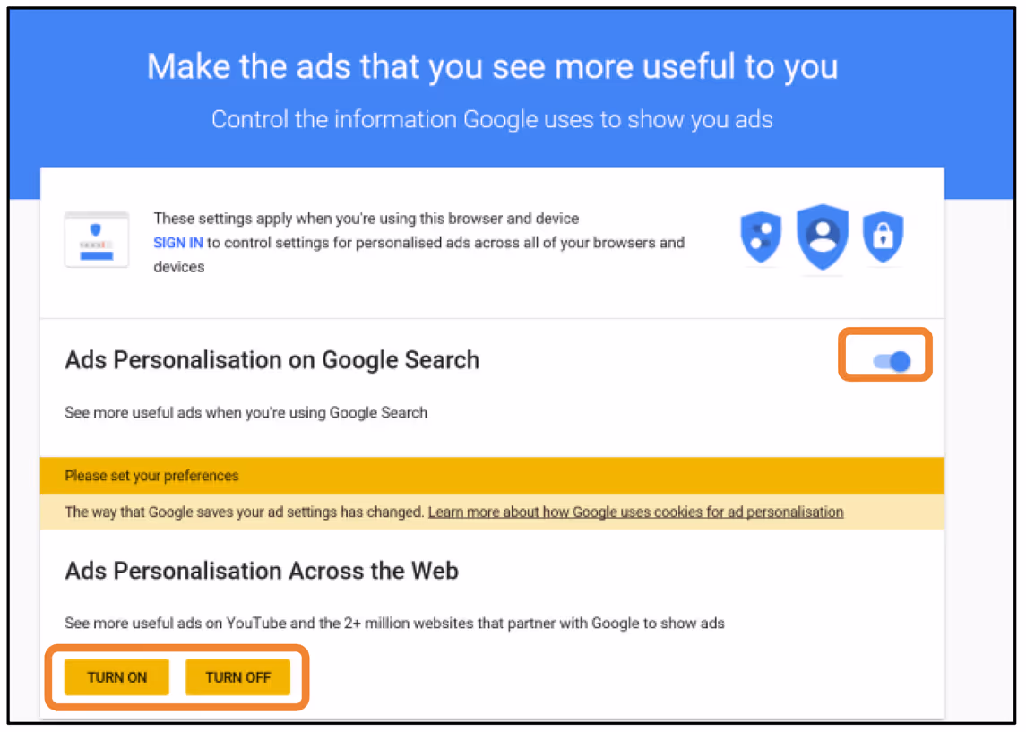 Screenshot of Google’s ad personalisation settings. To the right of a heading ‘Ads Personalisation on Google Search’ and a label ‘See more useful ads when you’re using Google Search’ is a toggle control, positioned to the right; no indication of what happens if slid to the left is given. At the bottom of the screen under the heading ‘Ads Personalisation Across the Web’ and the label ‘See more useful ads on YouTube and 2+ million websites that partner with Google to show ads’ are two orange buttons labelled ‘TURN ON’ and ‘TURN OFF’  in the same font at the same weight and colour.
