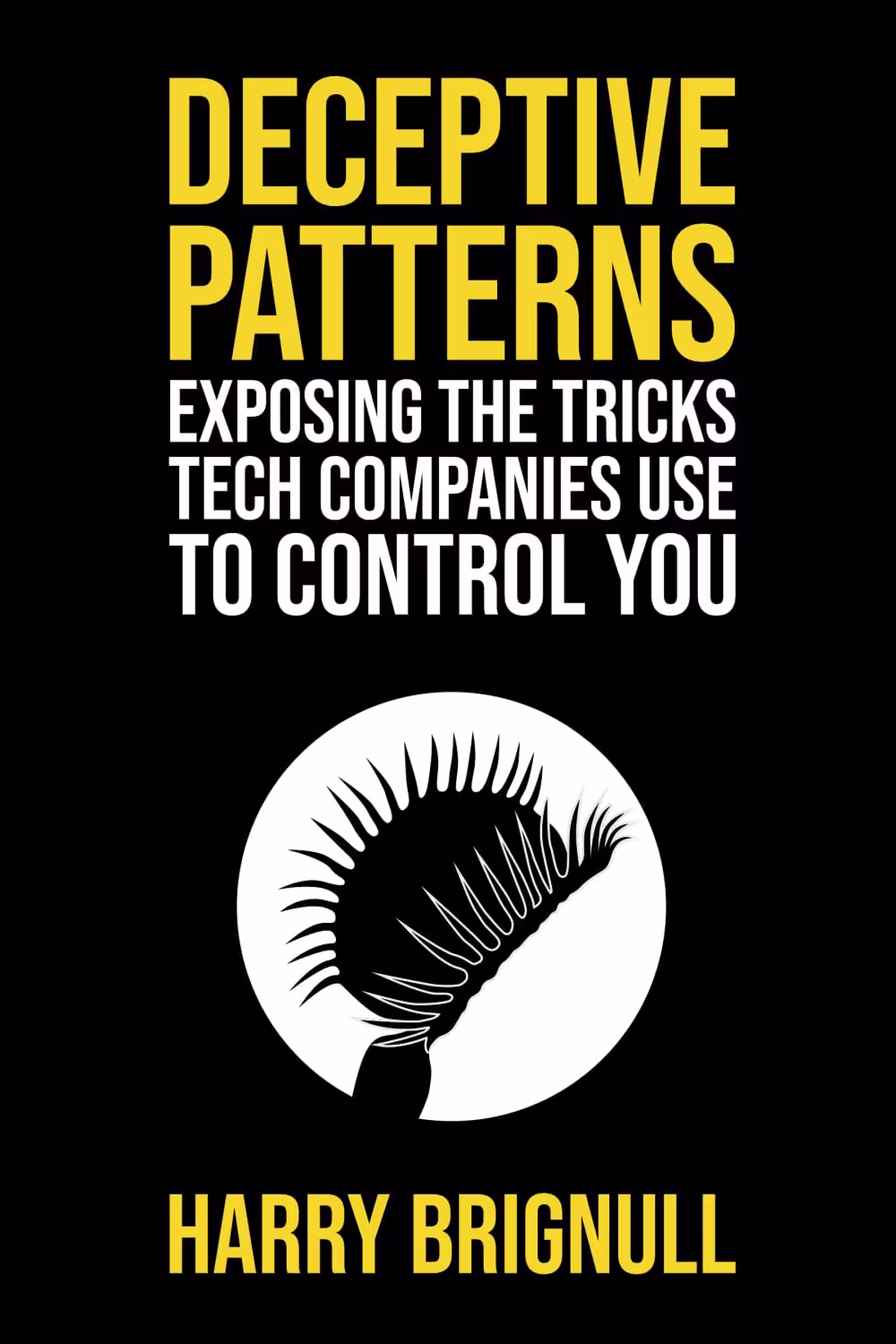 “Deceptive Patterns: Exposing the Tricks Tech Companies Use to Control You” by Harry Brignull